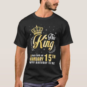 T-shirt This King Was Born On January 15th Happy Birthday 