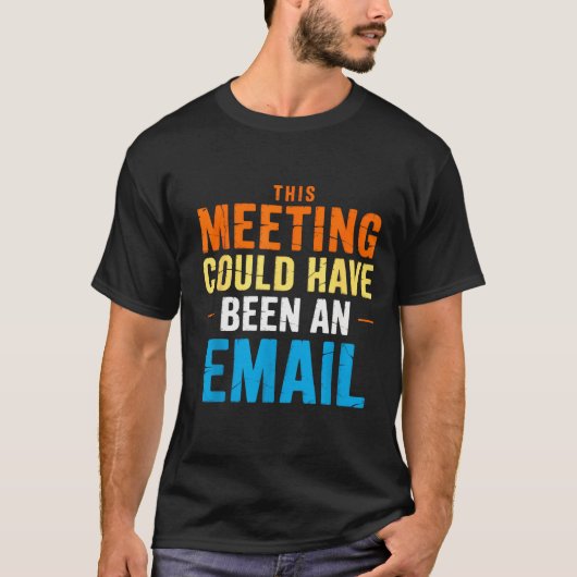 T-shirt This Meeting Could Have Been An Email Office (Devant)