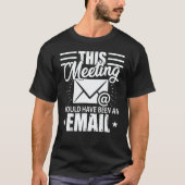 T-shirt This Meeting Should Have Been An Email Geek (Devant)