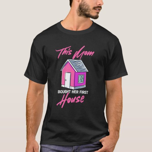 T-shirt This Mom Bought Her Fist House (Devant)