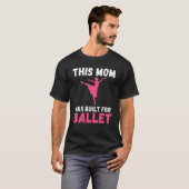 T-shirt This Mom was built for Ballet Dancing Ballet Mom (Devant entier)