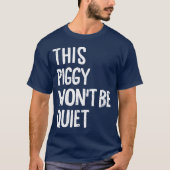 T-shirt This Piggy Won't Be Quiet Funny Political Piggy (Devant)