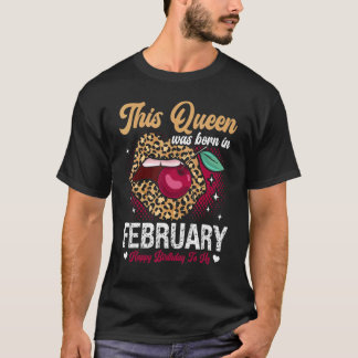 T-shirt This Queen Was Born In February Happy Birthday To 