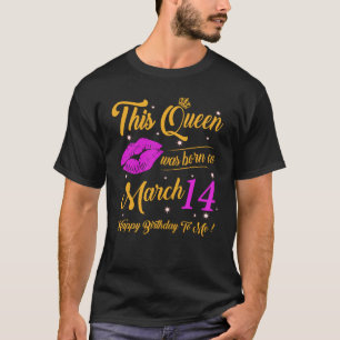 T-shirt This Queen Was Born On March 14 Birthday High Heel