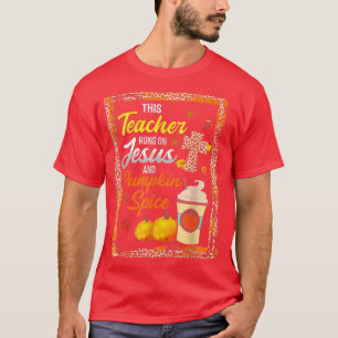T-shirt This Teacher Run On Jesus & Pumkin Spice Fall