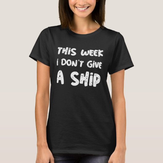T-shirt This Week I Don t Give A Ship Sign Of Cruise Sayi (Devant)