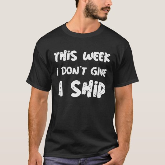 T-shirt This Week I Don t Give A Ship Sign Of Cruise Sayi (Devant)