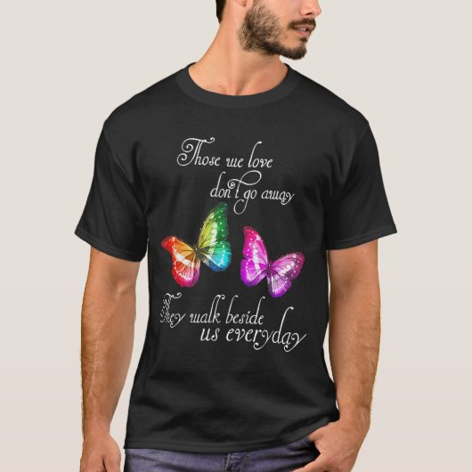 T-shirt Those We Love Don't Go Away They Walk Beside Us Ev (Devant)