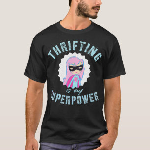 T-shirt Thrifing est ma SuperPower Junkin Flea Market Vint