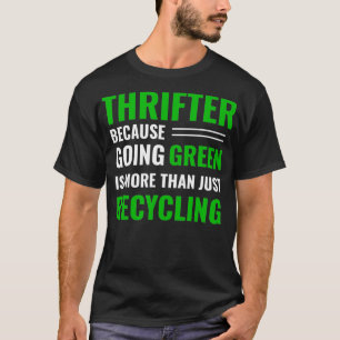 T-shirt Thrifting Recycling Tee Thrifter Be Green _13