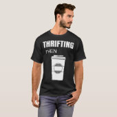 T-shirt Thrifting Then Coffee Funny (Devant entier)