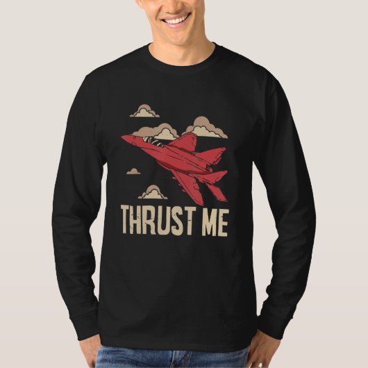 T-shirt Thrust Me Fighter Jet Pilot Aviator Aviation Airpl (Devant)