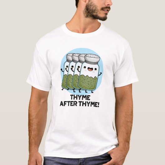 T-shirt Thyme Après Thyme Drôle Herb Pun (Devant)