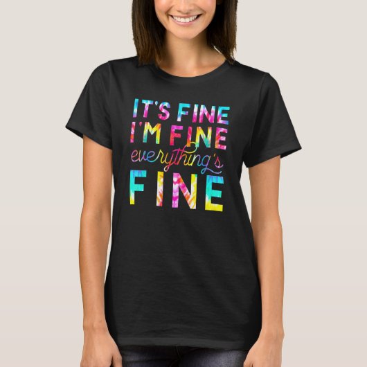 T-shirt Tie Dye It's Fine I'm Fine Everythings Fine Test D (Devant)