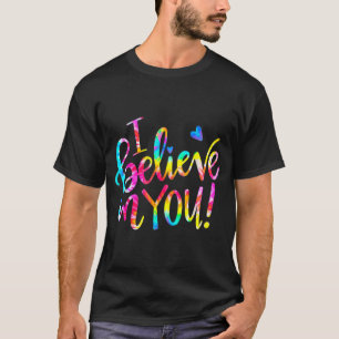 T-shirt Tie Dye Je Crois En Toi, Chemise Teacher Test Day