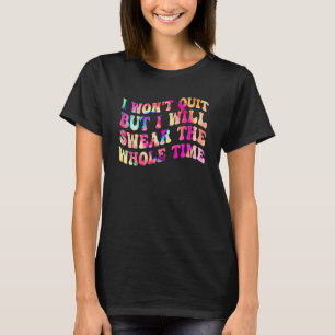 T-shirt Tie Dye Je n'arrêterai pas, mais je jurerai tout T