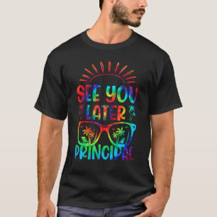 T-shirt Tie Dye See You Later Principal Last Day Of School