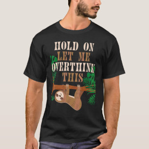 T-shirt Tiens bon, laisse-moi trop réfléchir à cette santé