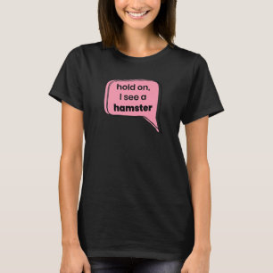 T-shirt Tiens, je vois un hamster animal propriétaire de