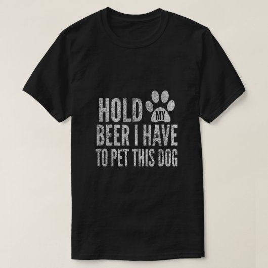T-shirt Tiens Ma Bière Je Dois Pet Ce Chien Déchiré Par (Design devant)