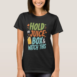 T-shirt Tiens ma boîte de jus et regarde ça