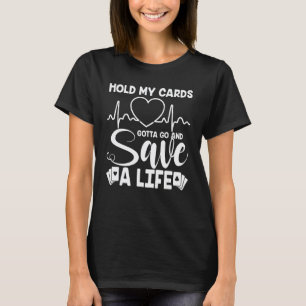 T-shirt Tiens Mes Cartes L'infirmière Doit Sauver Une Vie