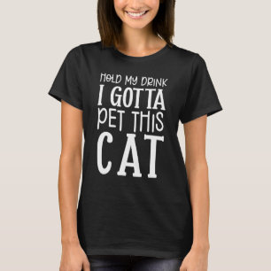 T-shirt Tiens Mon Boisson Je Dois Pet Ce Chat Chat Graphis