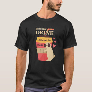 T-shirt Tiens Mon Boisson Je Dois Pet Ce Chien Carlin Boir