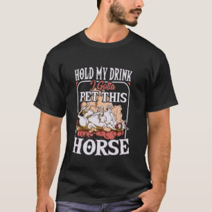 T-shirt Tiens mon verre, je dois caresser ce cheval