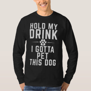 T-shirt Tiens mon verre je dois faire chier ce chien Amour