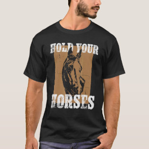 T-shirt Tiens ton cheval drôle de cheval à cheval chevaux