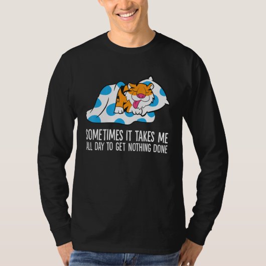 T-shirt Tiger Sometimes It Takes Me All Day To Get Nothing (Devant)