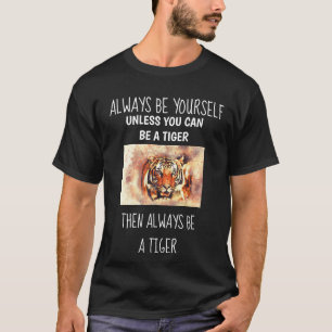 T-shirt Tigre Tigres Soyez Toujours Vous-Même Chemise Drôl