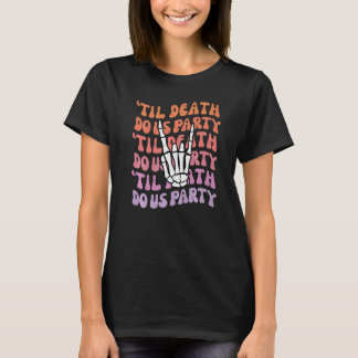 T-shirt Til Death Do Us Party Bachelorette Bride or Die Th