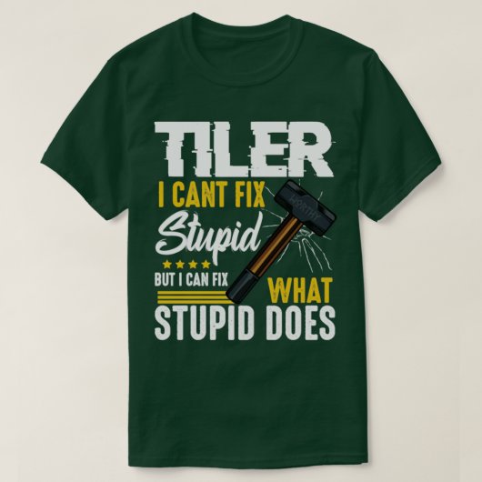 T-shirt Tiler Cant Fixer Stupide Stupide (Design devant)