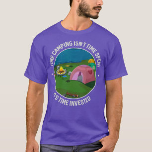 T-shirt Time camping isnt nt time spent its its time inves
