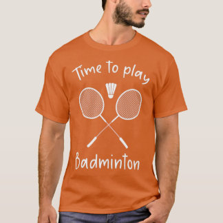 T-shirt Time to Play Badminton T
