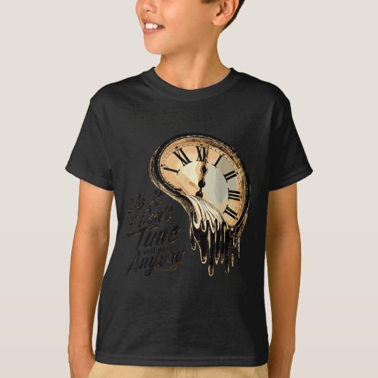 T-shirt Timeless Motivation Quote With Melting Clocks  (Devant)