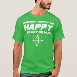 T-shirt Tir À L'Arc Tir Me Rend Heureux Tu N'Es Pas Tant