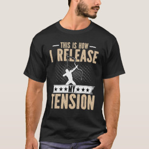 T-shirt Tir À L'Arc Voici Comment Je Libère Mon Archer À L
