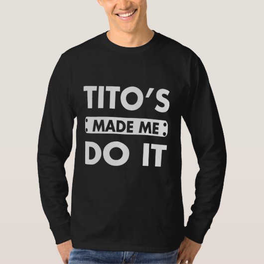 T-shirt Tito's Made Me Do It Boire Vodka Alcohol (Devant)