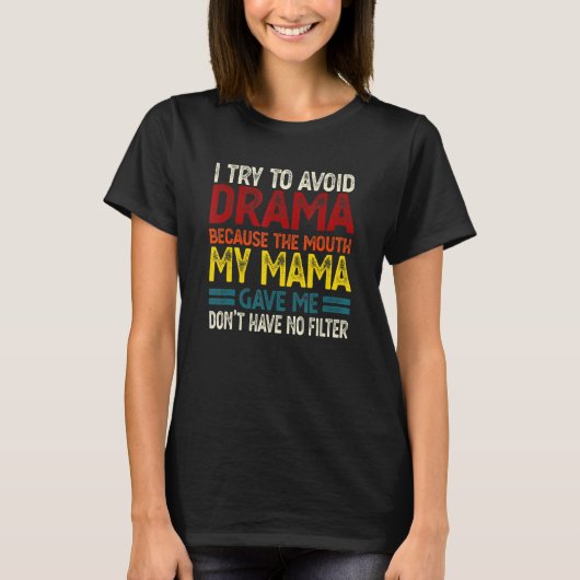 T-shirt To Avoid Drama Because The Mouth My Mama Gave Me 5 (Devant)