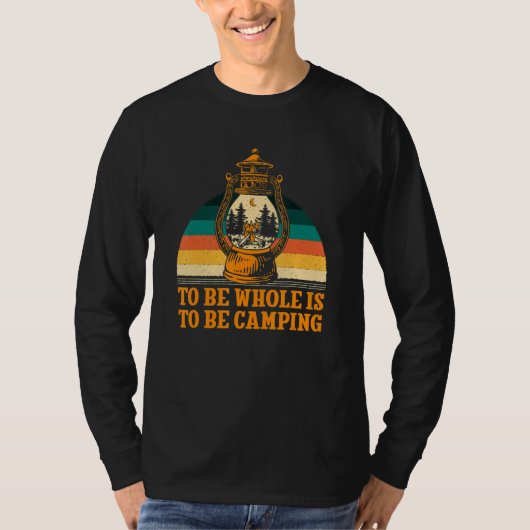 T-shirt To Be Whole Is to be Camping Motivational Quote Ca (Devant)