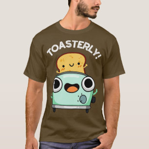 T-shirt Toasterly Funny Toaster Toast Pun