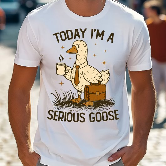 T-shirt Today I'm A Serious Goose Funny Office Work Animal