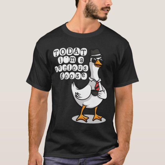 T-shirt Today Im A Serious Goose Silly Goose Cute Funny (Devant)