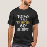 T-shirt Today Is<br><div class="desc">Twins Birthday Ideas For Family Members. Today Is My Twin Brother's 60th Birthday Party 60 Years Old. J'CAN't KEEP CALM it's my twin brother's 60th birthday celebration ! Cute guys birthday party theme twins clothing idea for sister. amazing men's birthday clothes design for him Wish your brother a happy sixtieth...</div>