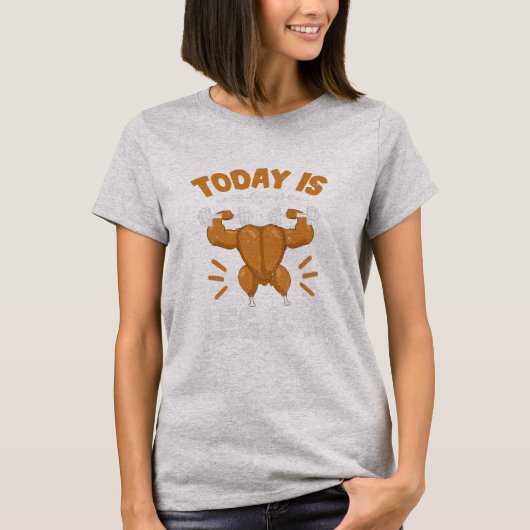 T-shirt Today is Leg Day Unique Thanksgiving Turkey (Devant)