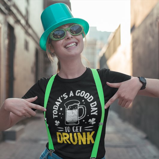 T-shirt Today's a Good Day To Get Drunk Funny St Patrick's