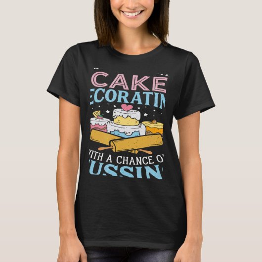 T-shirt Today's Forecast Cake Decorating  Cake Baker Cake  (Devant)